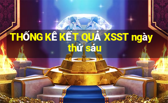 THỐNG KÊ KẾT QUẢ XSST ngày thứ sáu