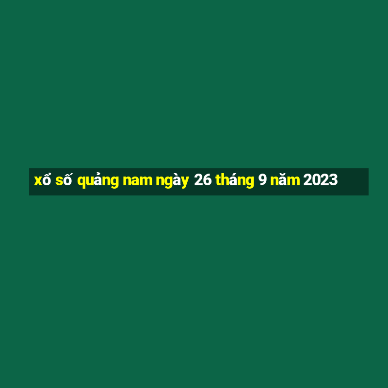 xổ số quảng nam ngày 26 tháng 9 năm 2023