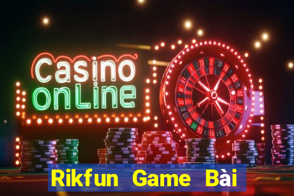 Rikfun Game Bài Slot Đổi Thưởng