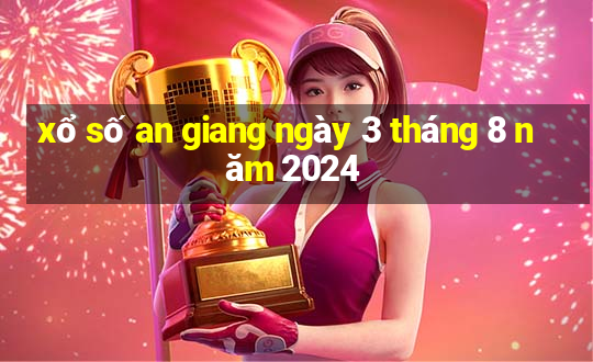 xổ số an giang ngày 3 tháng 8 năm 2024