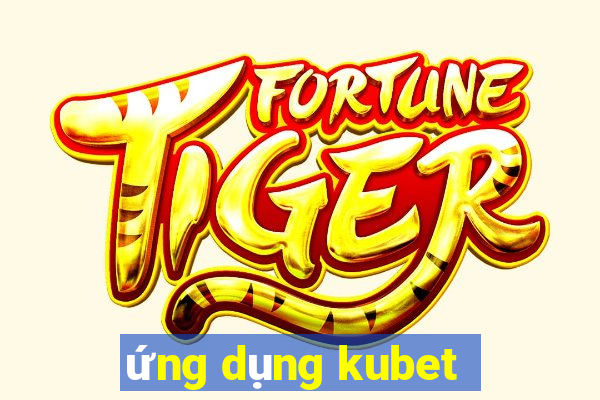 ứng dụng kubet