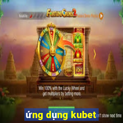 ứng dụng kubet