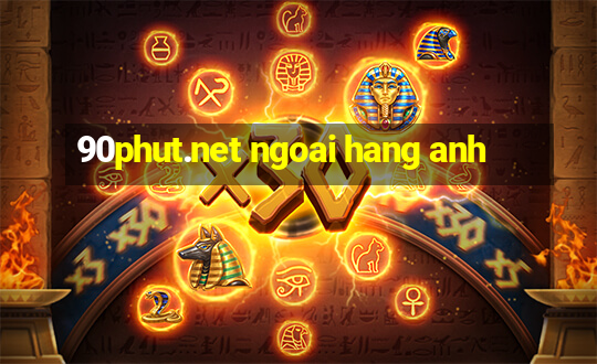 90phut.net ngoai hang anh