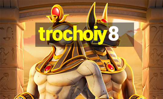 trochoiy8