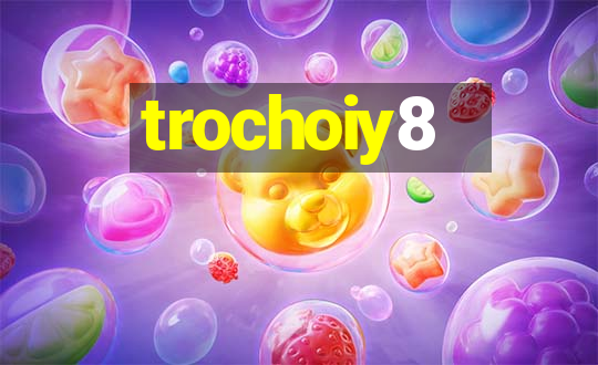 trochoiy8