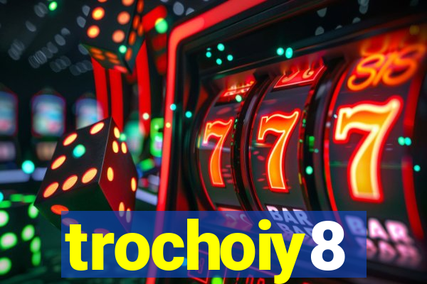 trochoiy8