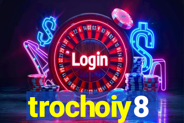 trochoiy8