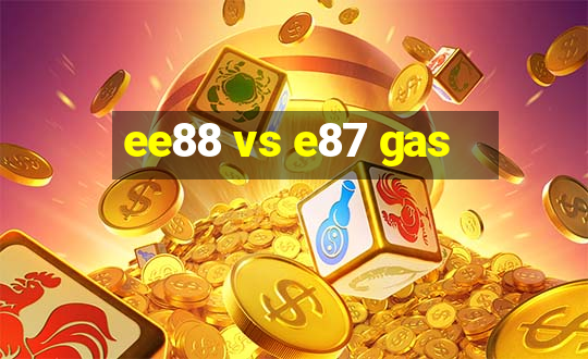 ee88 vs e87 gas