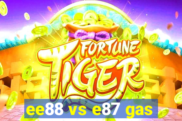 ee88 vs e87 gas