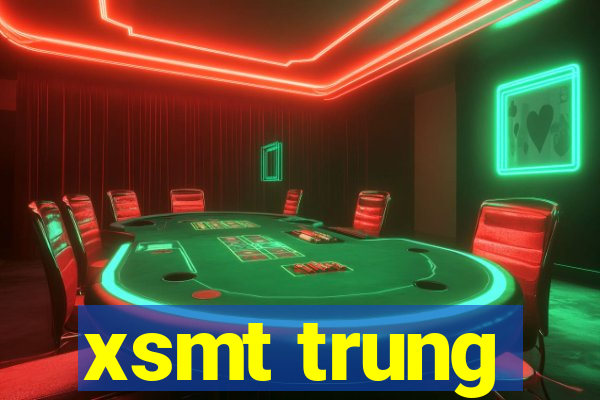 xsmt trung