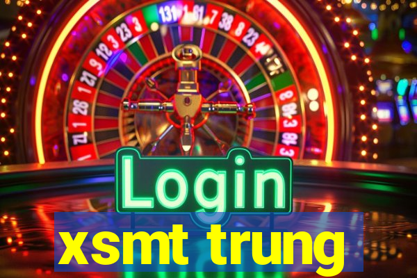 xsmt trung