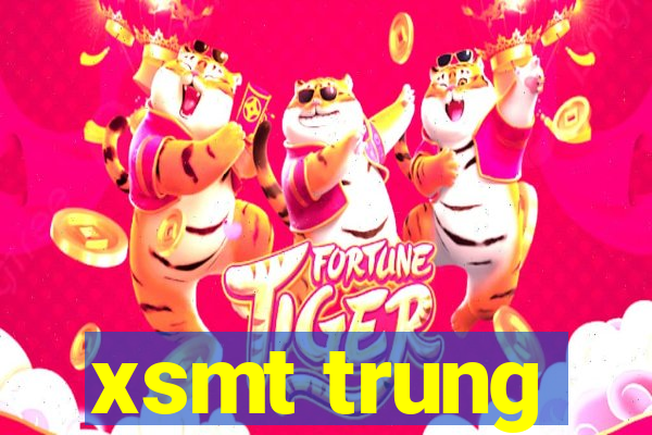 xsmt trung