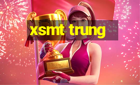 xsmt trung