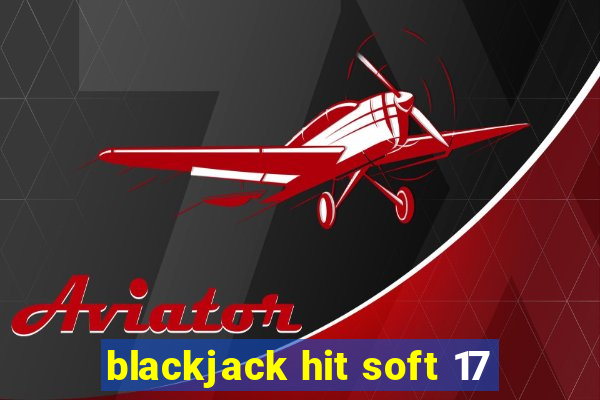 blackjack hit soft 17