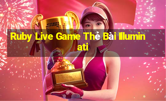 Ruby Live Game Thẻ Bài Illuminati