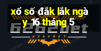 xổ số đắk lắk ngày 16 tháng 5