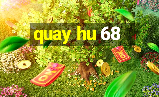 quay hu 68