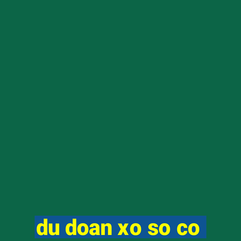 du doan xo so co