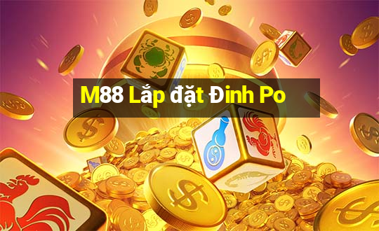 M88 Lắp đặt Đinh Po