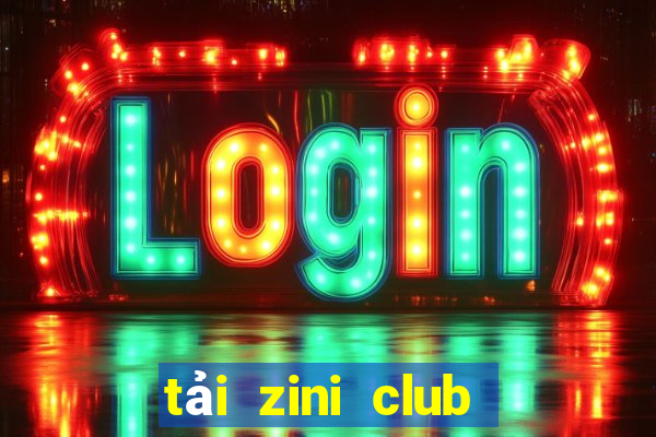 tải zini club cho android