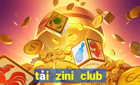 tải zini club cho android