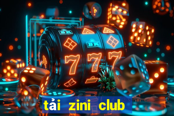 tải zini club cho android