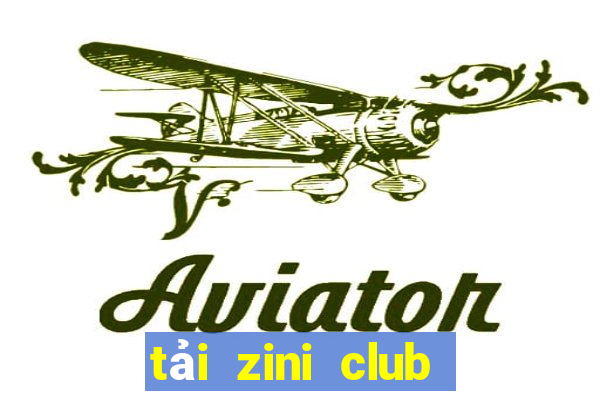 tải zini club cho android