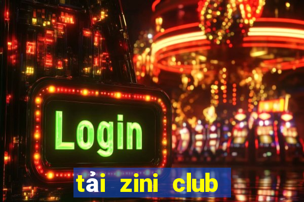 tải zini club cho android