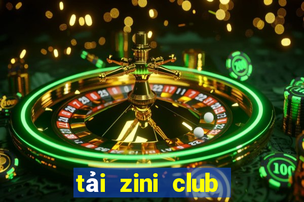 tải zini club cho android