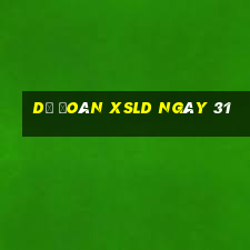 Dự đoán XSLD ngày 31