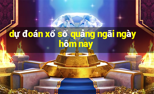 dự đoán xổ số quảng ngãi ngày hôm nay