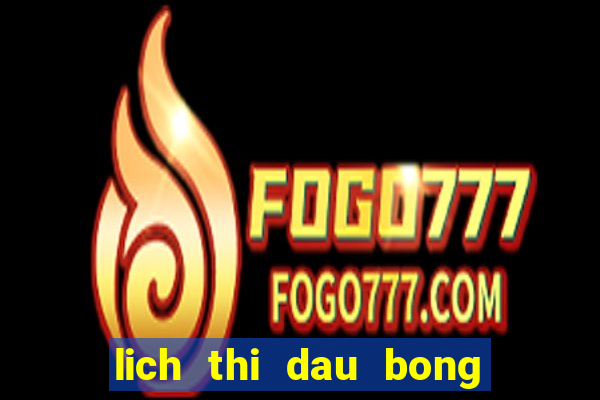 lich thi dau bong da hom