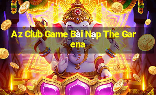 Az Club Game Bài Nạp The Garena