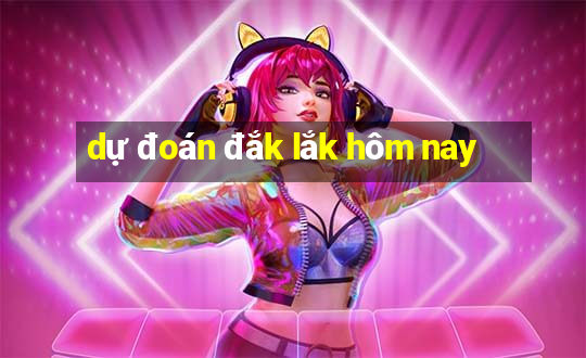 dự đoán đắk lắk hôm nay