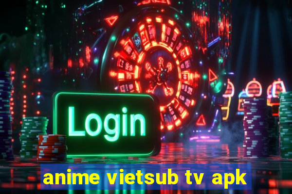 anime vietsub tv apk