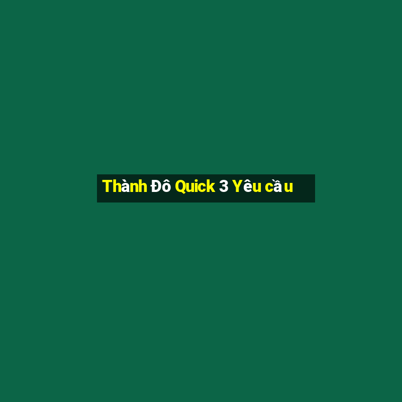 Thành Đô Quick 3 Yêu cầu