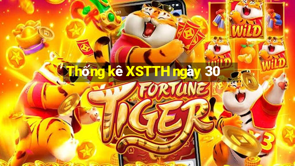 Thống kê XSTTH ngày 30