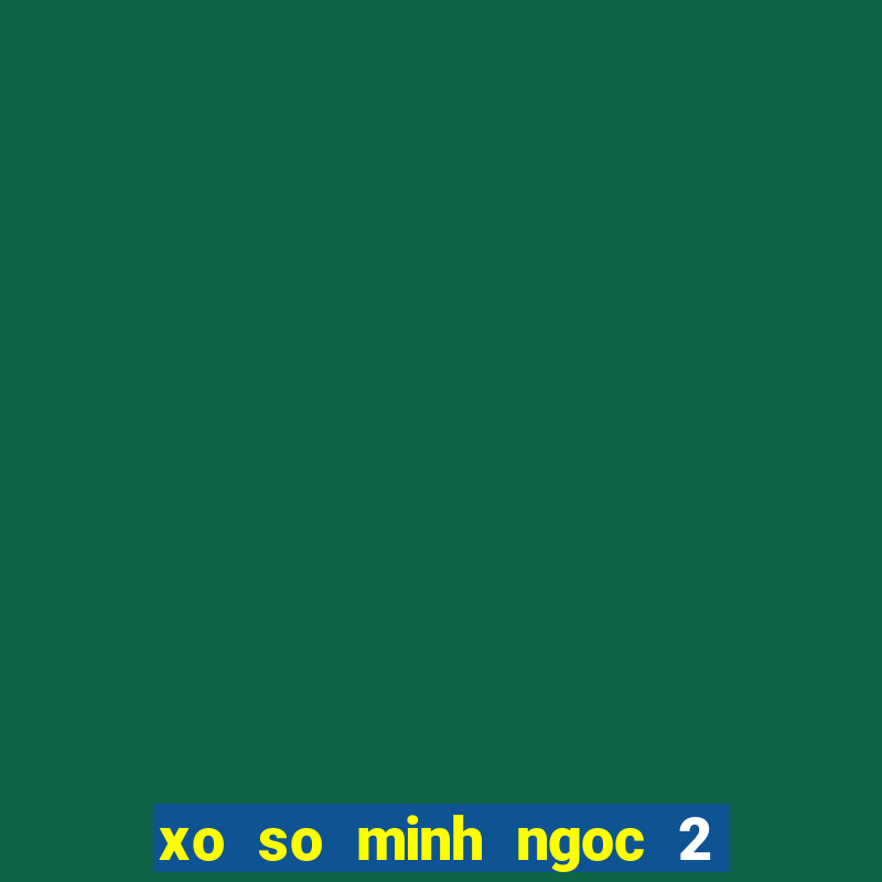 xo so minh ngoc 2 4 2024