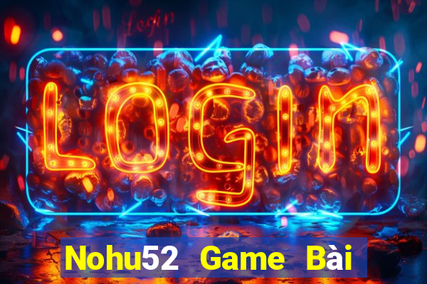 Nohu52 Game Bài Bốc Club