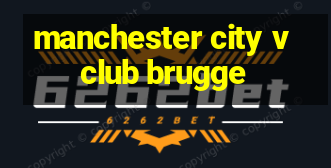 manchester city v club brugge