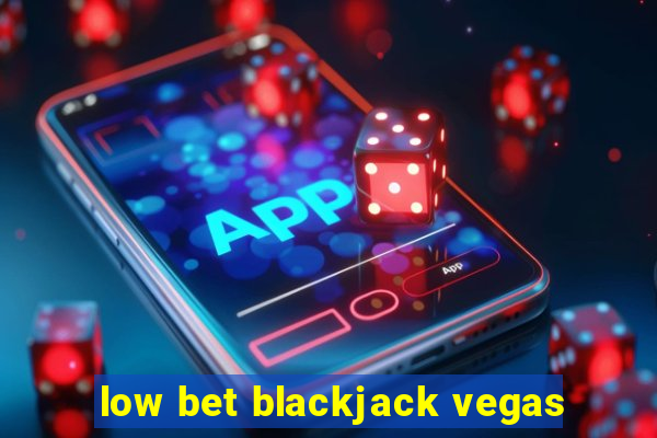 low bet blackjack vegas