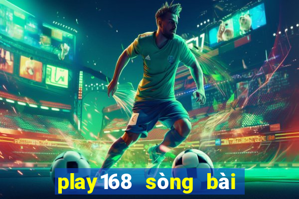 play168 sòng bài trực tuyến