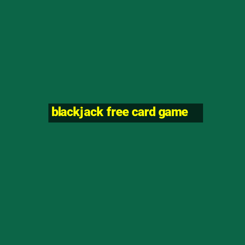 blackjack free card game