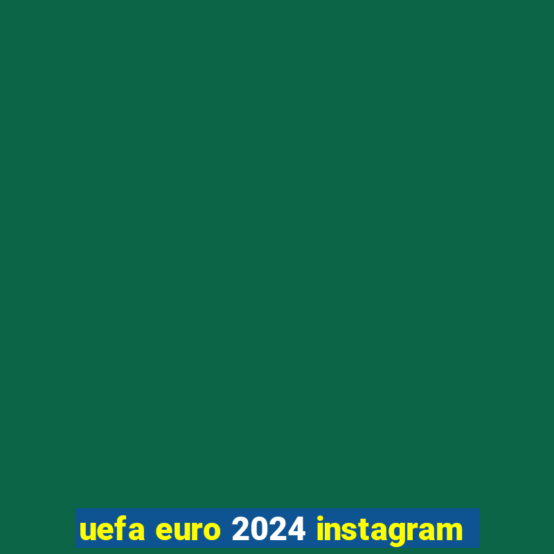 uefa euro 2024 instagram