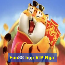 Fun88 họp VIP Nga