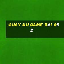 Quay Hu Game Bài G52