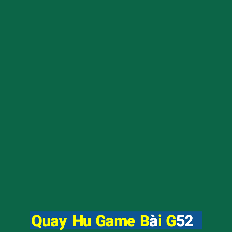 Quay Hu Game Bài G52