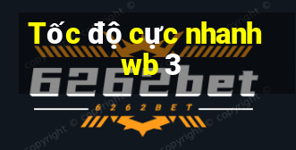 Tốc độ cực nhanh wb 3