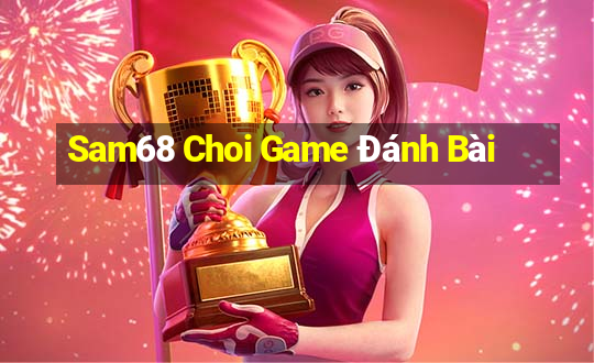 Sam68 Choi Game Đánh Bài