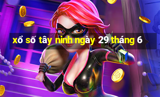 xổ số tây ninh ngày 29 tháng 6